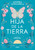 Hija de la tierra / Daughter of Earth (Spanish Edition) by Andrea Longarela, 9786073837934