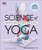 Science of Yoga (Understand the Anatomy and Physiology to Perfect Your Practice) - 9780593844335 by Ann Swanson, 9780593844335
