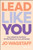 Lead Like You (How Authenticity Transforms the Way Women Live, Love, and Succeed) by Jo Wagstaff, 9781394248704