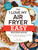 The "I Love My Air Fryer" Easy Recipes Book (From Pancake Muffins to Honey Balsamic Chicken Wings, 175 Quick and Easy Recipes) by Robin Fields, 9781507221983