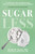 Sugarless (A 7-Step Plan to Uncover Hidden Sugars, Curb Your Cravings, and Conquer Your Addiction) - 9781454947820 by Nicole M. Avena, Daniel G Amen, 9781454947820