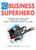 How to Be a Business Superhero (Prepare for Everything, Train with the Best, Make your Own Destiny at Work) by Sean Wise, BA, LLB, MBA, 9780399534560