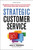 Strategic Customer Service (Managing the Customer Experience to Increase Positive Word of Mouth, Build Loyalty, and Maximize Profits) by John Goodman, 9781400252879