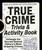 True Crime Trivia & Activity Book (Untangle the Secrets Behind History's Most Gripping Crimes) by Lana Barnes, 9780593689868