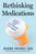 Rethinking Medications (Truth, Power, and the Drugs You Take) by Jerry Avorn, 9781668052846