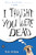 I Thought You Were Dead by Pete Nelson, 9781616200480