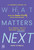 What Matters Next (A Leader's Guide to Making Human-Friendly Tech Decisions in a World That's Moving Too Fast) by Kate O'Neill, 9781394296422