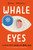 Whale Eyes (A Memoir About Seeing and Being Seen) by James Robinson, Brian Rea, 9780593523957