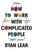 How to Work with Complicated People (Strategies for Effective Collaboration with (Nearly) Anyone) by Ryan Leak, 9798887100432