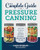 The Complete Guide to Pressure Canning (Everything You Need to Know to Can Meats, Vegetables, Meals in a Jar, and More) by Diane Devereaux - The Canning Diva, 9781641520904