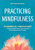 Practicing Mindfulness (75 Essential Meditations to Reduce Stress, Improve Mental Health, and Find Peace in the Everyday) by Matthew Sockolov, 9781641521710