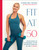 Fit at 50 (Your Guide to a Stronger, Fitter, and Happier (Mid) Life in Just 6 Weeks) by Caroline Idiens, 9780593959701