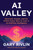 AI Valley (Microsoft, Google, and the Trillion-Dollar Race to Cash In on Artificial Intelligence) by Gary Rivlin, 9780063347496