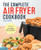 The Complete Air Fryer Cookbook (Amazingly Easy Recipes to Fry, Bake, Grill, and Roast with Your Air Fryer) by Linda Larsen, 9781638788027