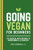 Going Vegan for Beginners (The Essential Nutrition Guide to Transitioning to a Vegan Diet) by Pamela Fergusson RD, PhD, 9781648766602