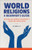 World Religions: A Beginner's Guide (Questions and Answers for Humanity's 7 Oldest and Largest Faiths) by Jill Carroll PhD, 9781648769146