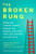 The Broken Rung (When the Career Ladder Breaks for Women--and How They Can Succeed in Spite of It) by Kweilin Ellingrud, Lareina Yee, Maria del Mar Martinez, 9781647827182