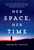Her Space, Her Time (How Trailblazing Women Scientists Decoded the Hidden Universe) - 9780262552998 by Shohini Ghose