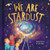We are Stardust - A Science Story by Yasmin Bond, Julia Seal, 9781835551462