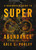 A Beginner's Guide to Superabundance (The New Economics of Time Prices) by Gale L. Pooley, 9781964524504