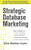 Strategic Database Marketing 4e:  The Masterplan for Starting and Managing a Profitable, Customer-Based Marketing Program by Arthur Middleton Hughes, 9780071773485