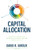 Capital Allocation: Principles, Strategies, and Processes for Creating Long-Term Shareholder Value by David R. Giroux, 9781264270064