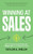 Winning at Sales (How to Get So Good People Say “Thank You” for Letting Them Buy) by Taylor A. Welch, 9781636985381