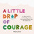 A Little Drop of Courage (A Daily Guide for Cultivating Courage Through Gentleness and Self-Compassion) (Miniature Edition) by Hayley Kaye, 9781641709736