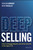 Deep Selling (How to Engage Buyers and Drive Growth in the Age of AI) by Graham Hawkins, Mark Micallef, 9781394303069