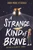 A Strange Kind of Brave by Sarah Moore Fitzgerald, 9781510104129