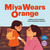 Miya Wears Orange by Wanda John-Kehewin, Erika Rodriguez Medina, 9781774921258