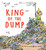 King of the Dump by Tim Wynne-Jones, Scot Ritchie, 9781773067483