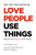 Love People, Use Things (Because the Opposite Never Works) by Joshua Fields Millburn, Ryan Nicodemus, 9781250236517