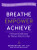 Breathe, Empower, Achieve (5-Minute Mindfulness for Women Who Do It All-Ditch the Stress Without Losing Your Edge) by Shonda Moralis, 9781615195848