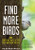 Find More Birds (111 Surprising Ways to Spot Birds Wherever You Are) by Heather Wolf, 9781615199402