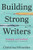 Building Strong Writers : Strategies and Scaffolds for Teaching Writing in Secondary ELA by Christina Schneider, 9781956306859