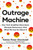 Outrage Machine (How Tech Amplifies Discontent, Disrupts Democracy-And What We Can Do About It) by Tobias Rose-Stockwell, 9780306923326