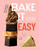 Bake It Easy (One-pan Recipes That Prove Baking is a Piece of Cake) by Tom Oxford, Oliver Coysh, 9781837832606
