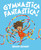 Gymnastica Fantastica! by Briony Stewart, Briony Stewart, 9798217039616