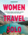 Lonely Planet Women Travel Solo (30 Inspiring Stories of Adventure, Curiosity and the Power of Self-Discovery) by Lonely Planet, 9781837585205