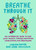Breathe Through It (An Interactive Guide to Ease Your Anxiety Through Meditation, Visualization, and Breathwork) by Carissa Potter, Vera Kachouh, 9780593719053