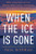 When the Ice Is Gone (What a Greenland Ice Core Reveals About Earth's Tumultuous History and Perilous Future) - 9781324110309 by Paul Bierman, 9781324110309