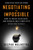 Negotiating the Impossible, Second Edition (How to Break Deadlocks and Resolve Ugly Conflicts (without Money or Muscle)) by Deepak Malhotra, 9798890570987