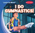 I Do Gymnastics! by Bray Jacobson, 9781482466065
