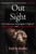 Out of Sight (An Undercover Investigator's Fight for Animal Rights and Her Own Survival) by Gail A. Eisnitz, 9781510782334