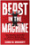 Beast in the Machine (How Robotics and AI Will Transform Warfare and the Future of Human Conflict) by George M. Dougherty, 9781637747186