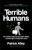 Terrible Humans (The World's Most Corrupt Super-Villains And The Fight to Bring Them Down) by Patrick Alley, 9781800961999