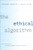 The Ethical Algorithm (The Science of Socially Aware Algorithm Design) by Michael Kearns, Aaron Roth, 9780190948207