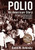 Polio (An American Story) by David M. Oshinsky, 9780195152944