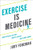 Exercise is Medicine (How Physical Activity Boosts Health and Slows Aging) by Judy Foreman, 9780190685461